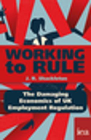 Cover of the book Working to Rule: The Damaging Economics of UK Employment Regulation by Jagadeesh Gokhale