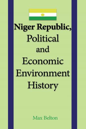 Cover of the book Niger Republic, Political and Economic Environment History by Max D, Weiss Kitty