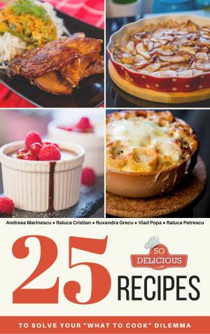 Book cover of 25 SoDelicious Recipes: To solve your "what to cook" dilemma