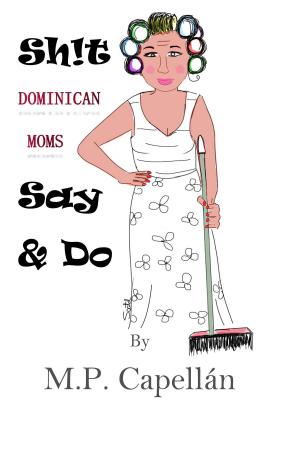 Cover of the book Sh!t Dominican Moms Say and Do by J. Ellyne
