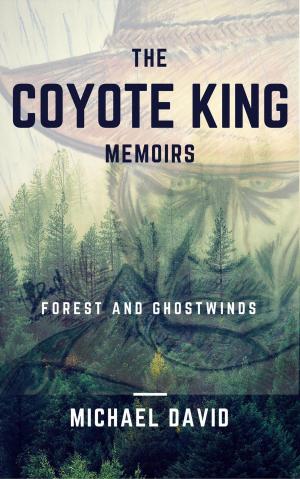 Cover of the book The Coyote King Memoirs - Forest and Ghostwinds by Kristina Cook