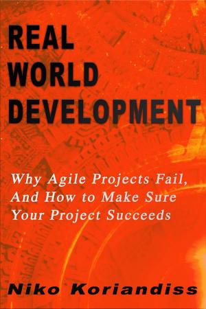 Cover of the book Real World Development : Why Agile Projects Fail, And How to Make Sure Your Project Succeeds by Gilles Robichon, Robert J Heerekop