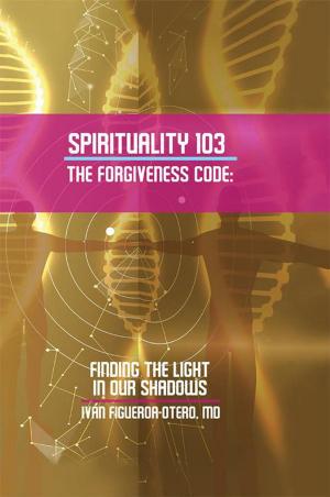 Cover of the book Spirituality 103, the Forgiveness Code by Julie Rose