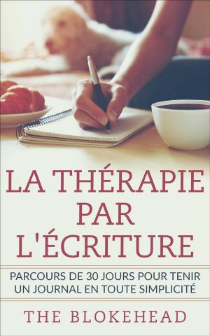 Cover of the book La thérapie par l'écriture - Parcours de 30 jours pour tenir un journal en toute simplicité by Bernard Levine