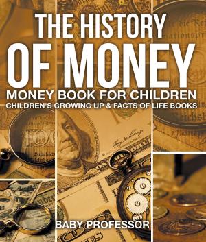 Cover of the book The History of Money - Money Book for Children | Children's Growing Up & Facts of Life Books by D. M. Kalten
