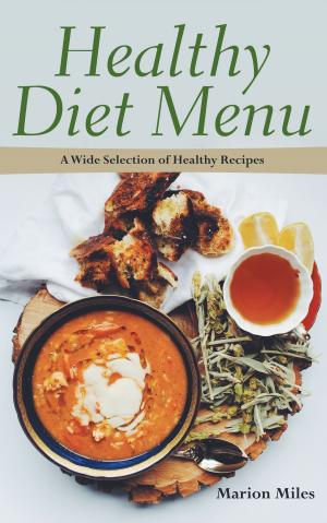 Cover of the book Healthy Diet Menu: A Wide Selection of Healthy Recipes by Michael Alvear