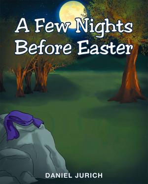 Cover of the book A Few Nights Before Easter by Pastor Rayfield Boyd Jr.