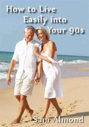 Cover of the book How to Live Easily Into Your 90s by Colin R Mayes