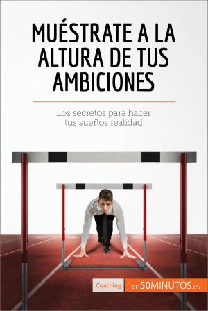 Cover of the book Muéstrate a la altura de tus ambiciones by Jennifer Bean, Lascelles Hussey