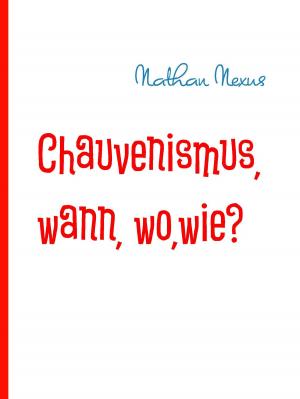Cover of the book Chauvenismus, wann, wo,wie? by Christa Zeuch