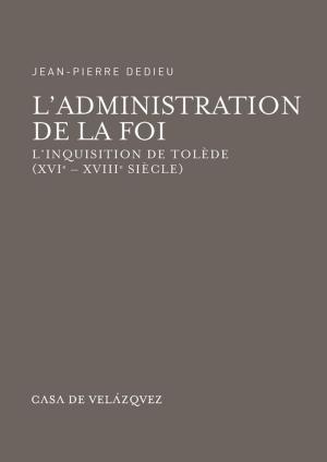 Cover of the book L'administration de la foi by Jean-Frédéric Schaub
