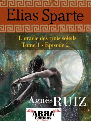 Cover of the book L'oracle des trois soleils, tome 1, épisode 2 (Elias Sparte) by Agnes Ruiz