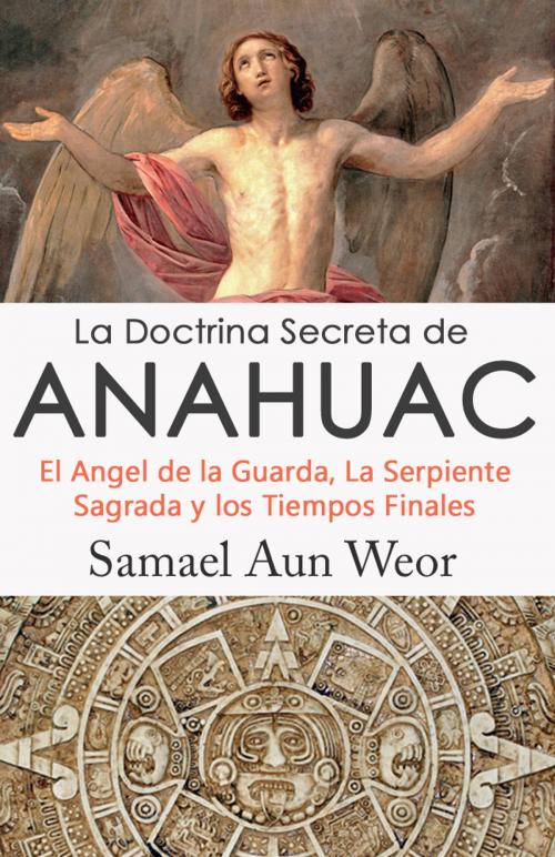 Cover of the book LA DOCTRINA SECRETA DE ANAHUAC by Samael Aun Weor, Publicaciones LDS