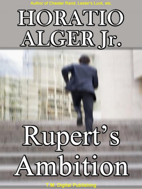 Cover of the book Rupert's Ambition by Horatio Alger Jr., T.M. Digital Publishing