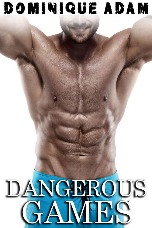 Cover of the book Dangerous Games by Dominique Adam, Dominique Adam