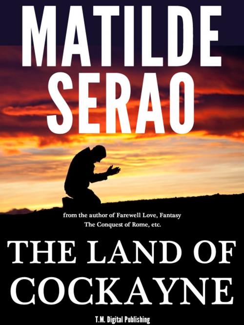 Cover of the book The Land of Cockayne by Matilde Serao, T.M. Digital Publishing