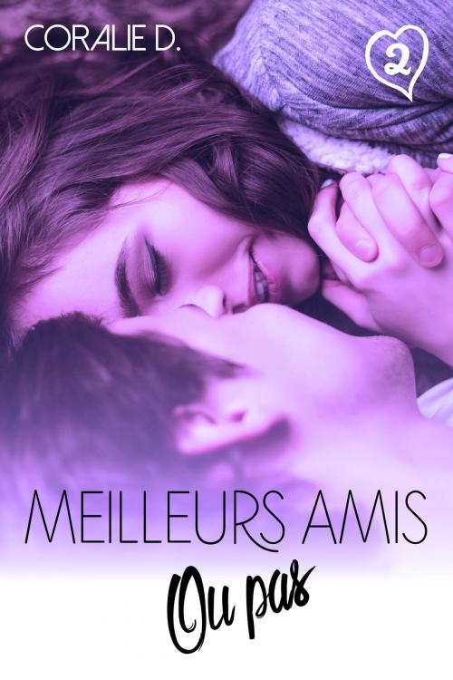 Cover of the book Meilleurs amis... ou pas Tome 2 by Coralie D., Auto-édition