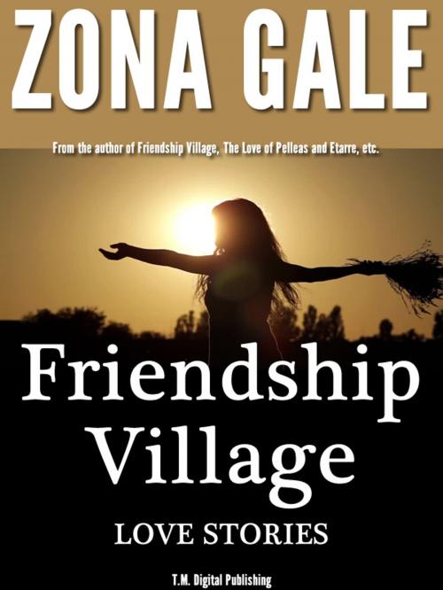 Cover of the book Friendship Village: Love Stories by Zona Gale, T.M. Digital Publishing