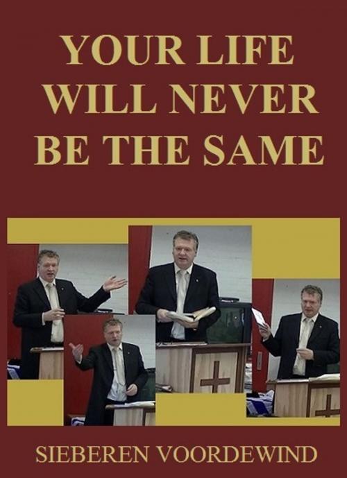 Cover of the book YOUR LIFE WILL NEVER BE THE SAME by Sieberen Voordewind, Sieberen Voordewind