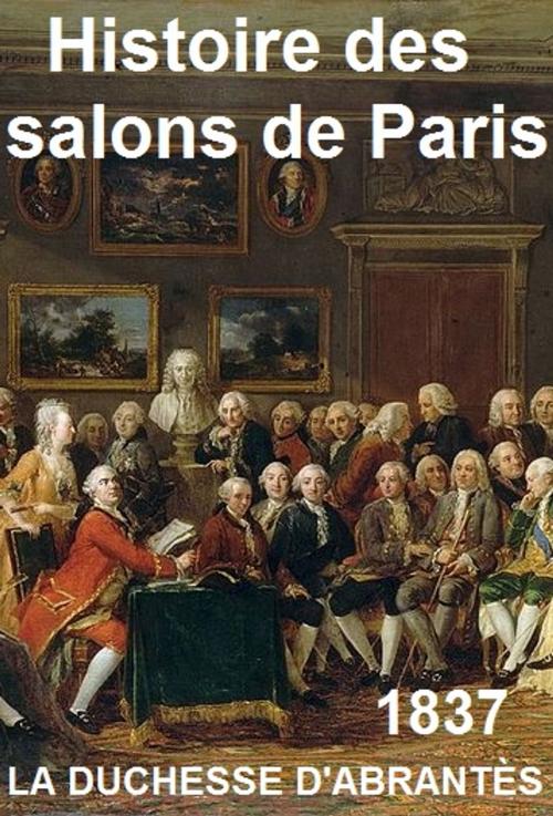 Cover of the book Histoire des salons de Paris by Laure Junot d'Abrantès, Ladvocat