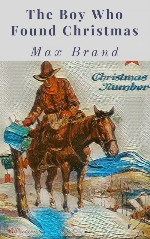 Cover of the book The Boy Who Found Christmas by Max Brand, New York : Street & Smith Publications, Inc.