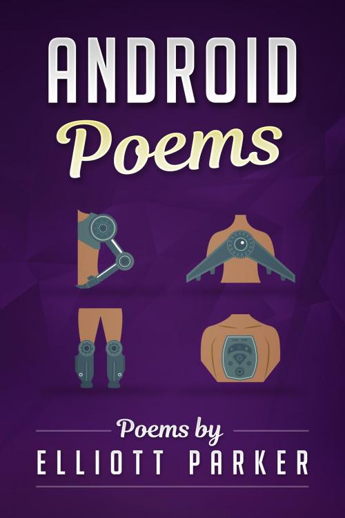 Cover of the book Android Poems by Elliott Parker, Ursabrand Media