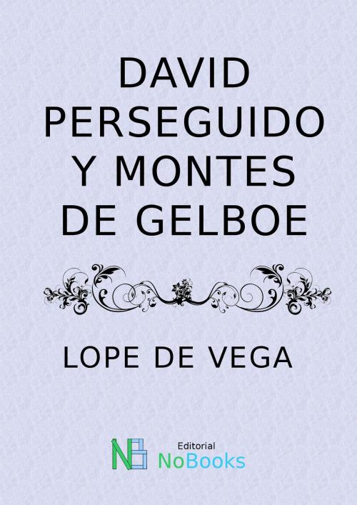 Cover of the book David perseguido y montes deGelboe by Felix Lope de Vega y Carpio, NoBooks Editorial