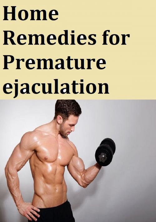 Cover of the book Home Remedies for Premature ejaculation by Praveen kumar, Praveen kumar