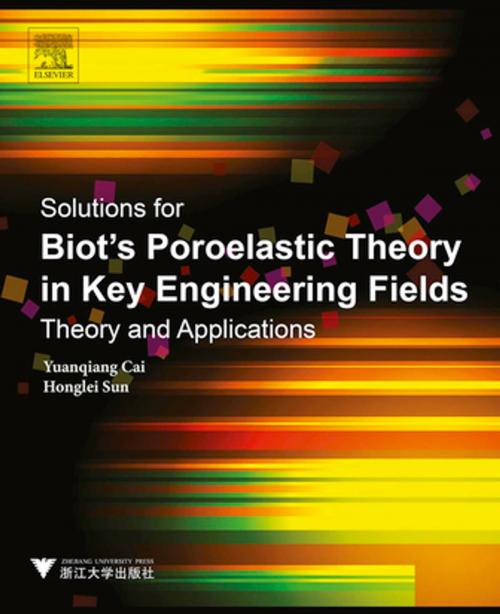 Cover of the book Solutions for Biot's Poroelastic Theory in Key Engineering Fields by Yuanqiang Cai, Honglei Sun, Elsevier Science