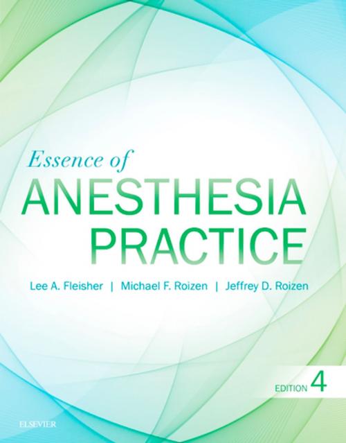 Cover of the book Essence of Anesthesia Practice E-Book by Lee A Fleisher, MD, FACC, Michael F. Roizen, MD, Jeffrey Roizen, MD, Elsevier Health Sciences