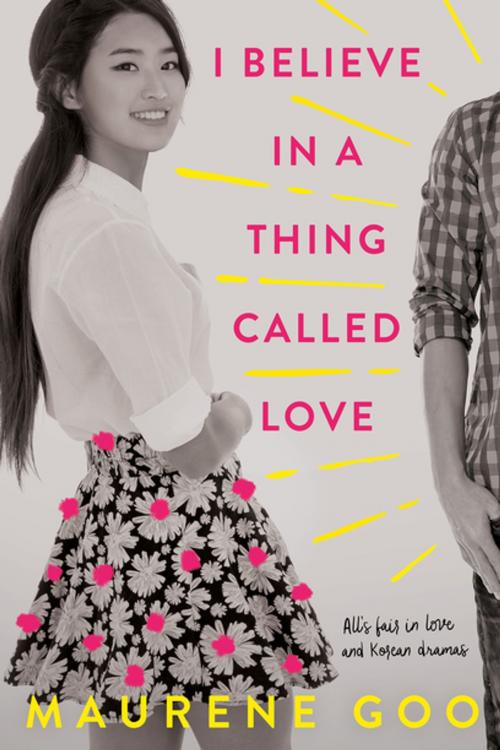 Cover of the book I Believe in a Thing Called Love by Maurene Goo, Farrar, Straus and Giroux (BYR)