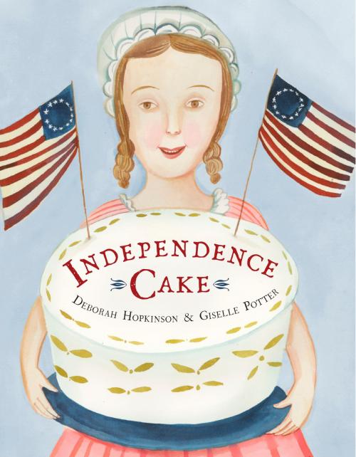 Cover of the book Independence Cake by Deborah Hopkinson, Random House Children's Books