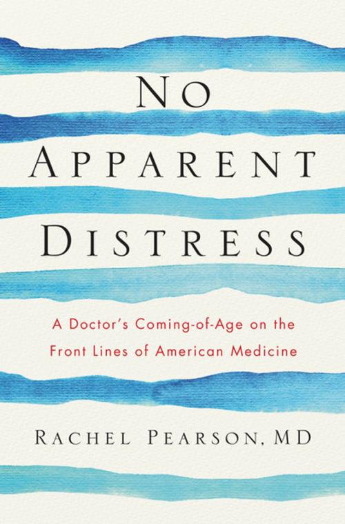 Cover of the book No Apparent Distress: A Doctor's Coming of Age on the Front Lines of American Medicine by Rachel Pearson, MD, W. W. Norton & Company