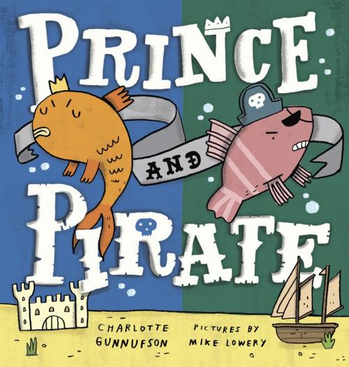 Cover of the book Prince and Pirate by Charlotte Gunnufson, Penguin Young Readers Group