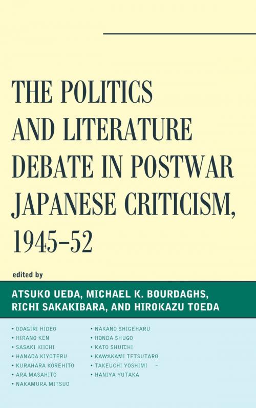 Cover of the book The Politics and Literature Debate in Postwar Japanese Criticism, 1945–52 by Odagiri Hideo, Hirano Ken, Sasaki Kiichi, Hanada Kiyoteru, Kurahara Korehito, Ara Masahito, Nakamura Mitsuo, Nakano Shigeharu, Honda Shūgo, Katō Shūichi, Kawakami Tetsutarō, Takeuchi Yoshimi, Haniya Yutaka, Lexington Books