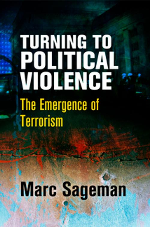 Cover of the book Turning to Political Violence by Marc Sageman, University of Pennsylvania Press, Inc.