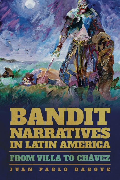 Cover of the book Bandit Narratives in Latin America by Juan Pablo Dabove, University of Pittsburgh Press