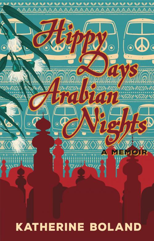 Cover of the book Hippy Days, Arabian Nights by Katherine Boland, Wild Dingo Press