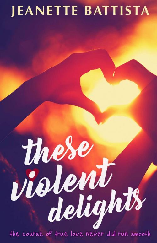 Cover of the book These Violent Delights by Jeanette Battista, Jeanette Battista