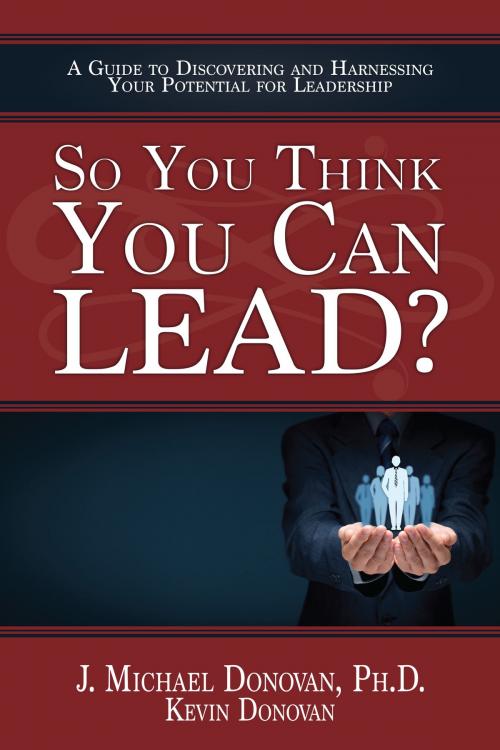 Cover of the book So You Think You Can LEAD? A Guide to Discovering and Harnessing Your Potential for Leadership by John M. Donovan, Kevin Donovan, John M. Donovan