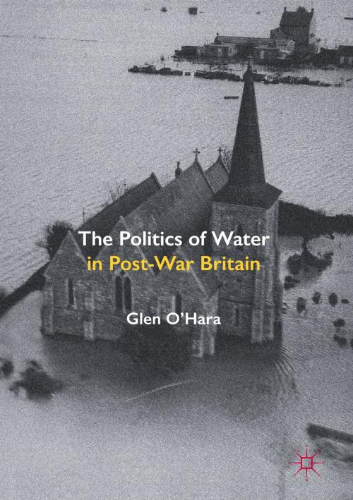 Cover of the book The Politics of Water in Post-War Britain by Glen O'Hara, Palgrave Macmillan UK