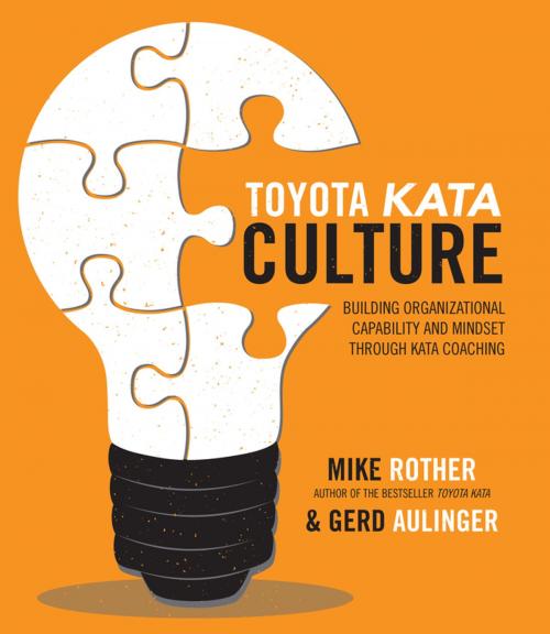 Cover of the book Toyota Kata Culture: Building Organizational Capability and Mindset through Kata Coaching by Mike Rother, Gerd Aulinger, McGraw-Hill Education