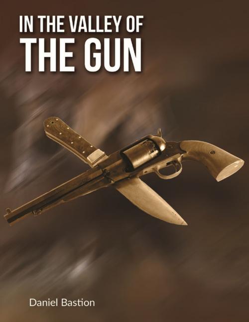 Cover of the book In the Valley of the Gun - A Short Story by Daniel Bastion, Lulu.com