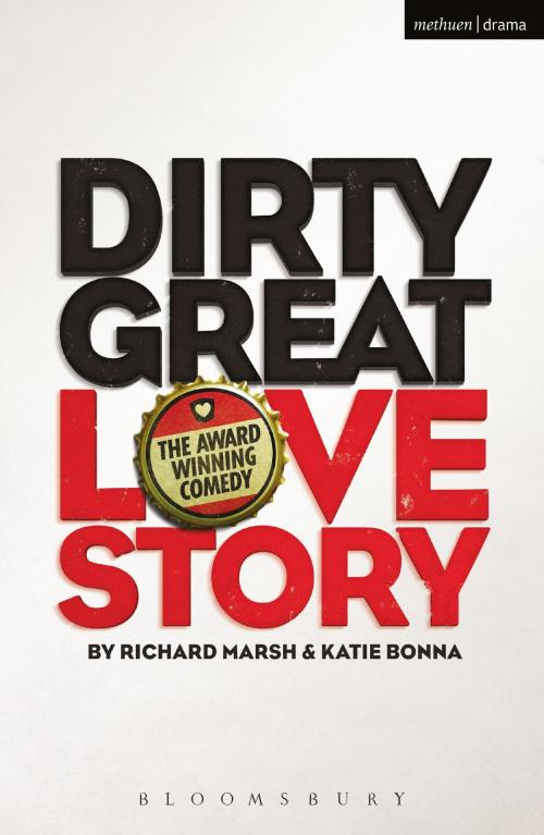 Cover of the book Dirty Great Love Story by Mr Richard Marsh, Ms Katie Bonna, Bloomsbury Publishing