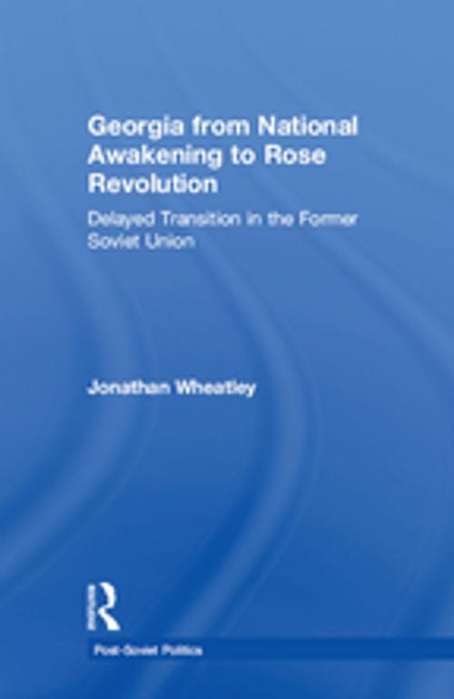 Cover of the book Georgia from National Awakening to Rose Revolution by Jonathan Wheatley, Taylor and Francis