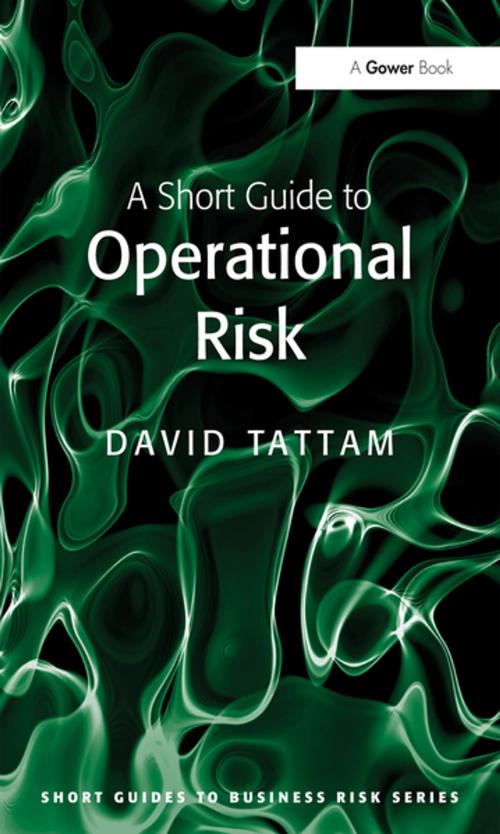 Cover of the book A Short Guide to Operational Risk by David Tattam, Taylor and Francis