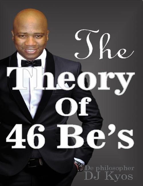 Cover of the book The Theory of 46 Be's by De philosopher DJ Kyos, Lulu.com