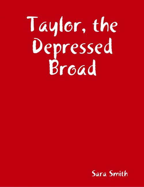 Cover of the book Taylor, the Depressed Broad by Sara Smith, Lulu.com