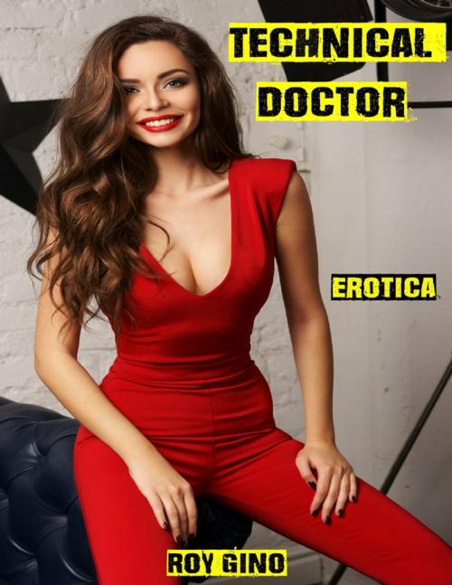 Cover of the book Erotica: Technical Doctor by Roy Gino, Lulu.com