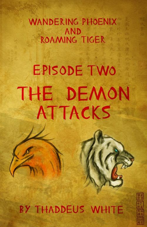 Cover of the book The Demon Attacks (Wandering Phoenix and Roaming Tiger Episode 2) by Thaddeus White, Thaddeus White
